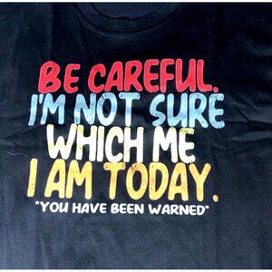 Be Careful Im Not Sure Which Me I Am Today Black Graphic T-Shirt Medium Cotton U